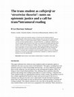 Research paper thumbnail of The trans student as callejer@ or ‘streetwise theorist’: notes on epistemic justice and a call for trans*intramural reading