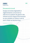 Research paper thumbnail of Analyse de textes législatifs et règlementaires concernant la réforme du système de gestion des infrastructures d’approvisionnement en eau potable en milieux rural et semi-urbain au Burkina Faso