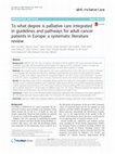 Research paper thumbnail of To what degree is palliative care integrated in guidelines and pathways for adult cancer patients in Europe: a systematic literature review