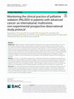 Research paper thumbnail of Monitoring the clinical practice of palliative sedation (PALSED) in patients with advanced cancer: an international, multicentre, non-experimental prospective observational study protocol