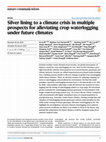 Research paper thumbnail of Silver lining to a climate crisis: multiple prospects for alleviating crop waterlogging under future climates