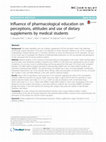 Research paper thumbnail of Influence of pharmacological education on perceptions, attitudes and use of dietary supplements by medical students