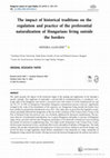 Research paper thumbnail of The impact of historical traditions on the regulation and practice of the preferential naturalization of Hungarians living outside the borders