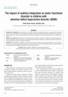 Research paper thumbnail of The impact of auditory integration on motor functional disorder in children with attention deficit hyperactive disorder (ADHD