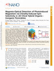 Research paper thumbnail of Magneto-Optical Detection of Photoinduced Magnetism <i>via</i> Chirality-Induced Spin Selectivity in 2D Chiral Hybrid Organic–Inorganic Perovskites