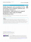 Research paper thumbnail of Mobile diagnostics and consultation for the prevention of the metabolic syndrome and its secondary diseases in Brandenburg—study protocol of a regional prospective cohort study: the Mobile Brandenburg Cohort