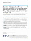 Research paper thumbnail of Evaluation of the protective efficacy of Olyset®Plus ceiling net on reducing malaria prevalence in children in Lake Victoria basin, Kenya: study protocol for a cluster-randomized controlled trial