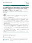 Research paper thumbnail of An interprofessional approach to shared decision making: an exploratory case study with family caregivers of one IP home care team