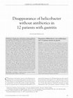 Research paper thumbnail of Disappearance of Helicobacter without Antibiotics in 12 Patients with Gastritis