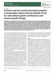 Research paper thumbnail of Common and rare variant association analyses in Amyotrophic Lateral Sclerosis identify 15 risk loci with distinct genetic architectures and neuron-specific biology