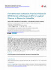 Research paper thumbnail of First Detection of Human Polyomaviruses in HIV Patients with Suspected Neurological Disease in Monter&#237;a, Colombia