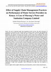 Research paper thumbnail of Effect of Supply Chain Management Practices on Performance of Water Service Providers in Kenya .A Case of Murang'a Water and Sanitation Company Limited