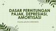 Research paper thumbnail of DASAR PERHITUNGAN PAJAK, DEPRESIASI, AMORTISASI