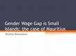 Research paper thumbnail of Gender Wage Gap in Small Islands: the case of Mauritius