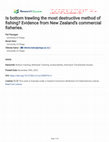 Research paper thumbnail of Is bottom trawling the most destructive method of fishing? Evidence from New Zealand’s commercial fisheries