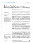 Research paper thumbnail of &lt;p&gt;Challenges Faced by Female Healthcare Professionals in the Workforce: A Scoping Review&lt;/p&gt