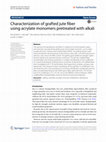 Research paper thumbnail of Characterization of grafted jute fiber using acrylate monomers pretreated with alkali