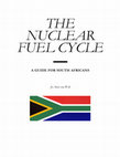 Research paper thumbnail of The nuclear fuel cycle. A Guide for South Africans.