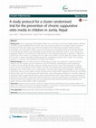 Research paper thumbnail of A study protocol for a cluster randomised trial for the prevention of chronic suppurative otitis media in children in Jumla, Nepal