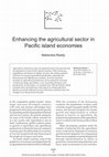 Research paper thumbnail of Enhancing the agriculture sector in Pacific Island economies