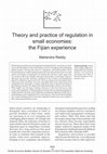 Research paper thumbnail of Theory and practice of regulation in small economies: the Fijian experience