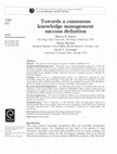 Research paper thumbnail of Towards a Consensus Knowledge Management Success Definition