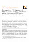 Research paper thumbnail of Optimal placement of charging station and distributed generation considering electricity price and load uncertainty using NSBSA algorithm