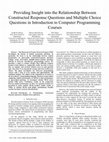 Research paper thumbnail of Providing Insight into the Relationship Between Constructed Response Questions and Multiple Choice Questions in Introduction to Computer Programming Courses