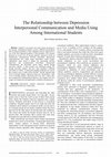 Research paper thumbnail of The Relationship Between Depression Interpersonal Communication And Media Using Among International Students