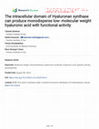 Research paper thumbnail of The intracellular domain of Hyaluronan synthase can produce monodisperse low- molecular weight hyaluronic acid with functional activity