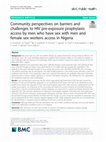 Research paper thumbnail of Community perspectives on barriers and challenges to HIV pre-exposure prophylaxis access by men who have sex with men and female sex workers access in Nigeria