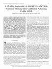 Research paper thumbnail of A 15-MHz Bandwidth 1-0 MASH $\Sigma \Delta $ ADC With Nonlinear Memory Error Calibration Achieving 85-dBc SFDR