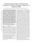 Research paper thumbnail of Separating Stimulus-Induced and Background Components of Dynamic Functional Connectivity in Naturalistic fMRI