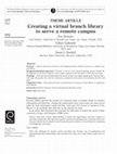 Research paper thumbnail of Creating a virtual branch library to serve a remote campus