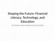 Research paper thumbnail of Shaping the Future: Financial Literacy, Technology, and Education at Swiss International University