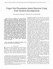 Research paper thumbnail of Finger Vein Presentation Attack Detection Using Total Variation Decomposition