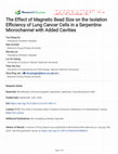 Research paper thumbnail of The Effect of Magnetic Bead Size on the Isolation Efficiency of Lung Cancer Cells in a Serpentine Microchannel with Added Cavities