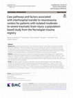 Research paper thumbnail of Care pathways and factors associated with interhospital transfer to neurotrauma centers for patients with isolated moderate-to-severe traumatic brain injury: a population-based study from the Norwegian trauma registry