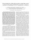 Research paper thumbnail of Forecasting for a data-driven policy using time series methods in handling COVID-19 pandemic in Jakarta