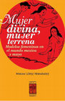 Research paper thumbnail of Mujer divina, mujer terrena. Modelos femeninos en el mundo mexica y maya