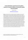 Research paper thumbnail of Income distribution, growth and social-welfare: towards an economic solution to the growth-equality trade-off problem