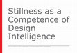 Research paper thumbnail of Stillness as a Competence of Design Intelligence