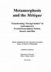 Research paper thumbnail of Metamorphosis and the Métèque:  Transforming “foreign bodies” in contemporary French/francophone fiction, theatre and film 