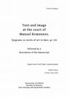 Research paper thumbnail of Text and image at the court of Manuel Komnenos: epigrams on works of art in Marc. gr. 524 followed by a description of the manuscript (MPhil thesis)