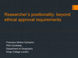 Research paper thumbnail of 2013 Researcher’s positionality: beyond ethical approval requirements. King's College London. Londres, UK