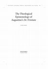 Research paper thumbnail of The Theological Epistemology of Augustine's De Trinitate, Oxford University Press, Oxford 2016