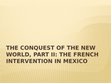 Research paper thumbnail of World History Lecture: The Conquest of the New World, Part II-The French Intervention in Mexico