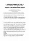 Research paper thumbnail of  A Step Ahead Towards the Stage of Maturation in Azerbaijani-Turkish Relations: The Trans Anatolian Pipeline