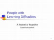 Research paper thumbnail of People with Learning Difficulties A Statistical Snapshot