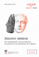 Research paper thumbnail of Imagines Hibridae. Una aproximación postcolonialista al estudio de las necrópolis de la Bética. Anejos de Archivo Español de Arqueología 43. Madrid: Consejo Superior de Investigaciones Científicas, 2008.